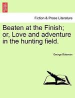 Beaten at the Finish; or, Love and adventure in, Bateman, George,,