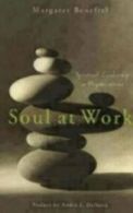 Soul at Work Spiritual Leadership in Organizations by Margaret Benefiel