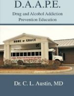 D.A.A.P.E. Drug and Alcohol Addiction Prevention Education.by Austin, L. New.#