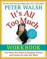 It's All Too Much Workbook: The Tools You Need . Walsh<|