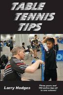 Hodges, Larry : Table Tennis Tips: 2011-2013