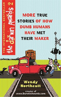 The Darwin Awards 2: More True Stories of How Dumb Humans Have Met Their Maker,