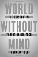 World Without Mind: The Existential Threat of Big Tech, Foe