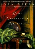 Lady Catherine's Necklace By Joan Aiken. 9780312244064