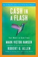 Cash in a flash: fast money in slow times by Mark Victor Hansen (Hardback)