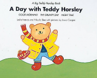 A Day with Teddy Horsley: "Morning", "The Grumpy Day" and "Nightime" (Big T