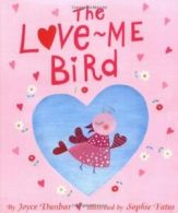 The Love Me Bird By Joyce Dunbar, Sophie Fatus