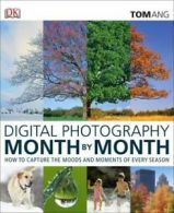Digital photography month by month by Tom Ang (Hardback)
