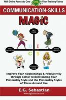 Communication Skills Magic: Improve Your Relationships & Productivity through Be