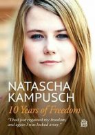 10 Years of Freedom. Kampusch, Natascha New 9783950442601 Fast Free Shipping.#*=