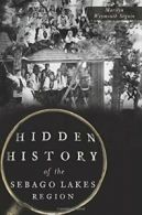 Hidden History of the Sebago Lakes Region. Seguin 9781626198517 Free Shipping<|