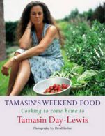Tamasin's weekend food: cooking to come home to by Tamasin Day-Lewis (Hardback)