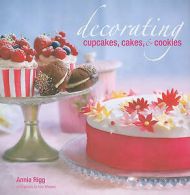 Rigg, Annie : Decorating Cupcakes, Cakes, & Cookies