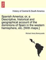 Spanish America; or, a Descriptive, historical , Bonnycastle, Henry,,