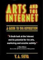 Arts and the Internet: A Guide to the Revolution By V.A. Shiva
