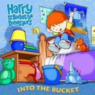 Harry and his bucket full dinosaurs: Into the bucket by Art Mawhinney