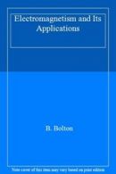 Electromagnetism and Its Applications By B. Bolton