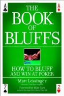 The Book of Bluffs: How to Bluff and Win at Poker By Matt Lessinger