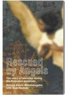 Rescued by angels: The story of miracles during the Rwandan genocide By Alexis