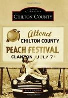 Chilton County (Images of America). Singleton 9781467125185 Free Shipping<|