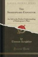 The Shakespeare-Expositor: An Aid to the Perfect Understanding of Shakespeare's