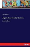 Allgemeines Kunstler-Lexikon. Meyer, Julius 9783741192517 Fast Free Shipping.#