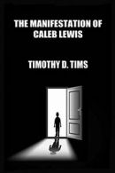 The Manifestation of Caleb Lewis. Tims, D. 9780996642019 Fast Free Shipping.#
