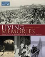 Living memories: a portrait of Edinburgh in the last century by Jennifer Veitch