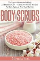 Body Scrubs: 30 Organic Homemade Body And Face Scrubs, The Best All-Natural Rec