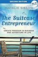 The Suitcase Entrepreneur: Create Freedom in Business and Adventure in Life by