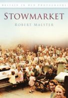 Britain in old photographs: Stowmarket by Robert Malster  (Paperback)