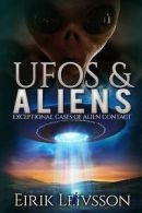 UFOs and Aliens: Exceptional Cases of Alien Contact by Eirik Leivsson