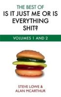 The best of Is it just me or is everything shit? by Steve Lowe (Paperback)
