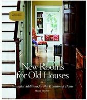 New Rooms for Old Houses: Beautiful Additions f. Shirley, O'Rourke, (PHT)<|