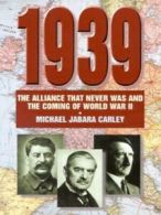 1939: the alliance that never was and the coming of World War II by Michael