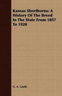 Kansas Shorthorns; A History Of The Breed In Th. Laude, A..#