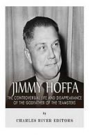 Charles River Editors : Jimmy Hoffa: The Controversial Life and
