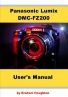 Panasonic Lumix DMC-FZ200 User's Manual By Mr Graham Houghton