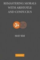 Remastering Morals with Aristotle and Confucius. Sim, May 9781107410541 New.#