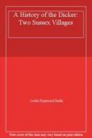A History of the Dicker: Two Suss** Villages By Leslie Raymond Smith