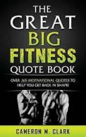 Clark, Cameron M. : The Great Big Fitness Quote Book: Over 3