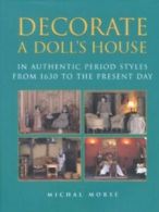 Decorate a doll's house: in authentic period styles from 1630 to the present