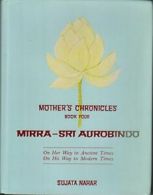 Mother's Chronicles: Mirra: Sri Aurobindo - On Her Way to Ancient Times, On His