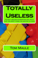 Totally Useless: Fun but useless information and trivia that you didn't know you