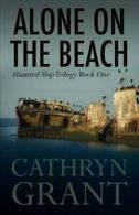 Alone On the Beach: The Haunted Ship Trilogy Book One.by Grant, Cathryn New.#