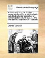 An introduction to the English tongue; designed, Marshall, Charles PF,,