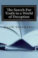 Shoemaker, Derek : The Search For Truth in a World of Decep