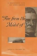 "Fire From the Midst of You": A Religious Life of John Brown. Decaro, , A.#*=