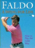 A Swing for Life By Nick Faldo, Richard Simmons, Harold Riley, David Cannon