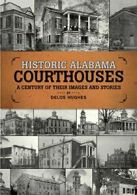 Historic Alabama Courthouses: A Century of Their Images and Stories. Hughes<|